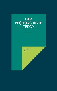 Cover Der be(ge)nötigte Teddy