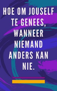 Cover Hoe om jouself te genees, wanneer niemand anders kan nie