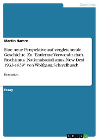 Cover Eine neue Perspektive auf vergleichende Geschichte. Zu "Entfernte Verwandtschaft. Faschismus, Nationalsozialismus, New Deal 1933-1939" von Wolfgang Schivelbusch