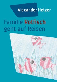 Cover Familie Rotfisch geht auf Reisen