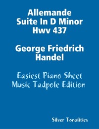 Cover Allemande Suite In D Minor Hwv 437 George Friedrich Handel - Easiest Piano Sheet Music Tadpole Edition