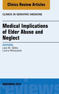 Cover Medical Implications of Elder Abuse and Neglect, An Issue of Clinics in Geriatric Medicine