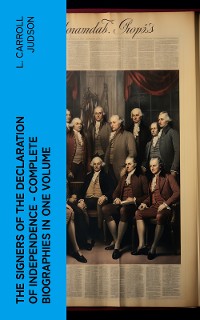 Cover The Signers of the Declaration of Independence - Complete Biographies in One Volume