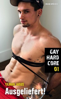 Cover Gay Hardcore 01: Ausgeliefert!