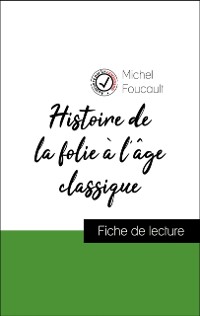 Cover Analyse de l''œuvre : Histoire de la folie à l''âge classique (résumé et fiche de lecture plébiscités par les enseignants sur fichedelecture.fr)