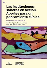 Cover Las instituciones: saberes en acción. Aportes para un pensamiento clínico