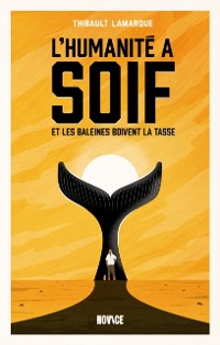 Cover L'' humanité a soif et les baleines boivent la tasse