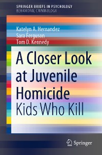 Cover A Closer Look at Juvenile Homicide