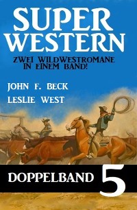 Cover Super Western Doppelband 5 - Zwei Wildwestromane in einem Band!