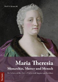 Cover Maria Theresia – Monarchin, Mutter und Mensch