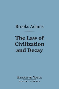 Cover The Law of Civilization and Decay: an Essay on History (Barnes & Noble Digital Library)