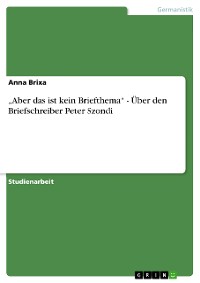 Cover „Aber das ist kein Briefthema“ - Über den Briefschreiber Peter Szondi