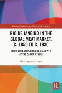 Cover Rio de Janeiro in the Global Meat Market, c. 1850 to c. 1930