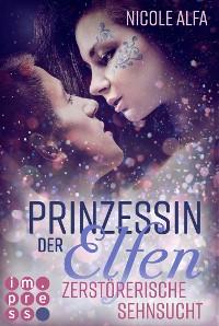 Cover Prinzessin der Elfen 3: Zerstörerische Sehnsucht