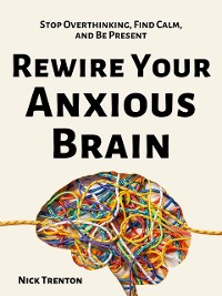Cover Rewire Your Anxious Brain