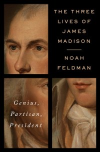 Cover Three Lives of James Madison