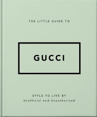 Cover The Little Guide to Gucci : Style to Live By