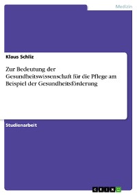 Cover Zur Bedeutung der Gesundheitswissenschaft für die Pflege am Beispiel der Gesundheitsförderung