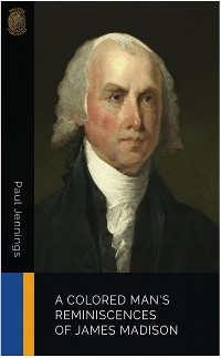Cover A Colored Man's Reminiscences of James Madison