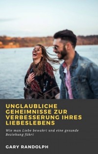 Cover Unglaubliche Geheimnisse zur Verbesserung Ihres Liebeslebens