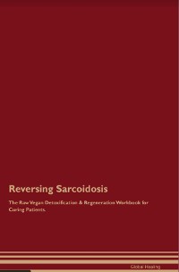 Cover Reversing Sarcoidosis The Raw Vegan Detoxification & Regeneration Workbook for Curing Patients.
