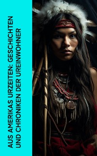 Cover Aus Amerikas Urzeiten: Geschichten und Chroniken der Ureinwohner