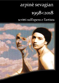 Cover Arpinè Sevagian.1998-2018.Scritti sull'opera e l'artista