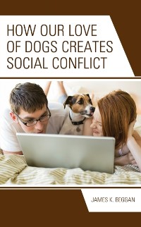 Cover How Our Love of Dogs Creates Social Conflict