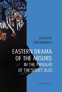 Cover Eastern Drama of the Absurd in the Twilight of the Soviet Bloc