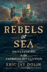 Cover Rebels at Sea: Privateering in the American Revolution