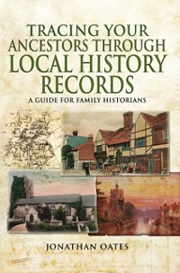 Cover Tracing Your Ancestors Through Local History Records