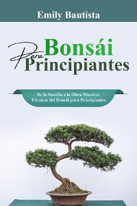 Cover Bonsái para Principiantes: De la Semilla a la Obra Maestra