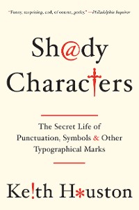 Cover Shady Characters: The Secret Life of Punctuation, Symbols, and Other Typographical Marks