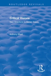 Cover Routledge Revivals: Anthony Elliott: Early Works in Social Theory