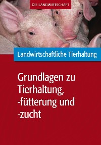 Cover Landwirtschaftliche Tierhaltung: Grundlagen zur landwirtschaftl. Tierhaltung, -fütterung und -zucht
