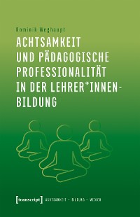 Cover Achtsamkeit und pädagogische Professionalität in der Lehrer*innenbildung