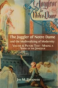 Cover The Juggler of Notre Dame and the Medievalizing of Modernity.