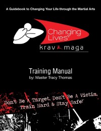 Cover Krav Maga Training Manual: A Guidebook to Changing Your Life Through the Martial Arts