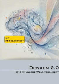 Cover Denken 2.0 - Wie KI unsere Welt verändert