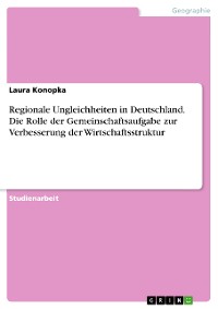 Cover Regionale Ungleichheiten in Deutschland. Die Rolle der Gemeinschaftsaufgabe zur Verbesserung der Wirtschaftsstruktur