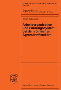 Cover Arbeitsorganisation und Führungssystem bei den römischen Agrarschriftstellern (Cato, Varro, Columella)