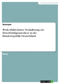 Cover Work-Ability-Index. Veränderung der Erwerbstätigenstruktur in der Bundesrepublik Deutschland