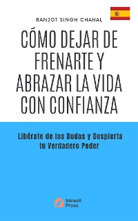 Cover Cómo Dejar de Frenarte y Abrazar la Vida con Confianza