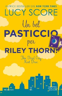 Cover Un bel pasticcio per Riley Thorn! The Dead Guy Next Door