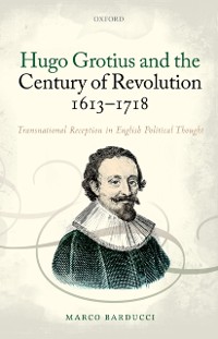 Cover Hugo Grotius and the Century of Revolution, 1613-1718