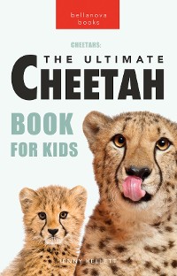 Cover Cheetahs The Ultimate Cheetah Book for Kids