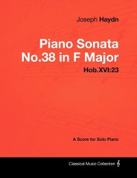 Cover Joseph Haydn - Piano Sonata No.38 in F Major - Hob.XVI:23 - A Score for Solo Piano