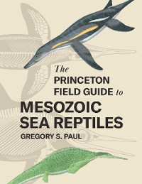 Cover The Princeton Field Guide to Mesozoic Sea Reptiles