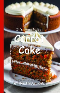 Cover It's Time to Eat Carrot Cake