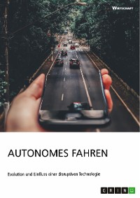 Cover Autonomes Fahren. Evolution und Einfluss einer disruptiven Technologie